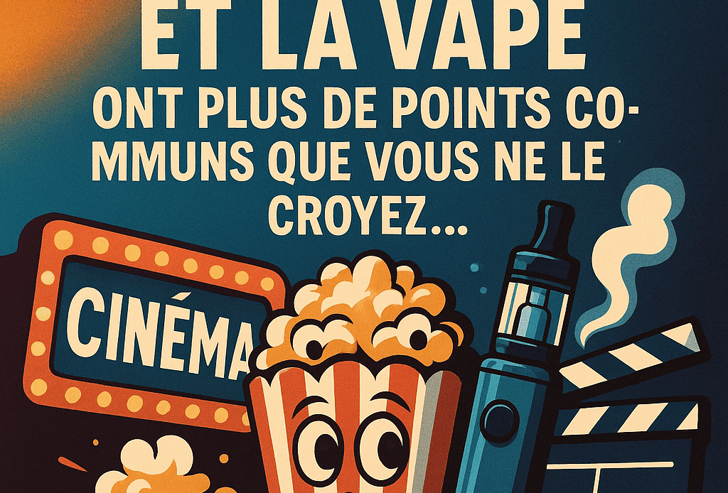 Cinéma et vape : une alliance inattendue qui fait rêver